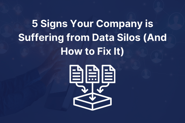 5 Signs Your Company is Suffering from Data Silos (And How to Fix It)