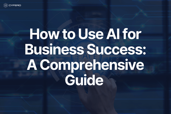 How to Use AI for Business Success: A Comprehensive Guide 