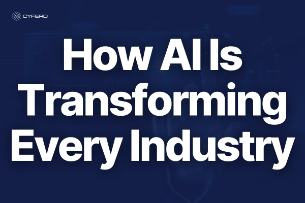 How AI Is Transforming Every Industry — What It Means for the Future of Business How AI Is Transforming Every Industry — What It Means for the Future of Business