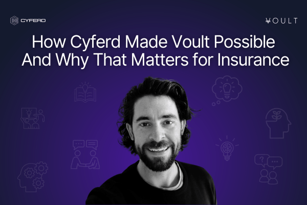 How Cyferd Made Voult Possible – And Why That Matters for Insurance